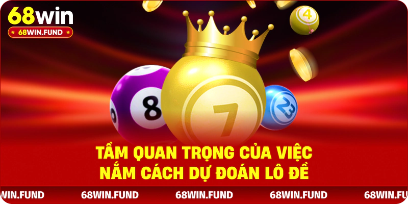 Tầm quan trọng của việc nắm cách dự đoán lô đề