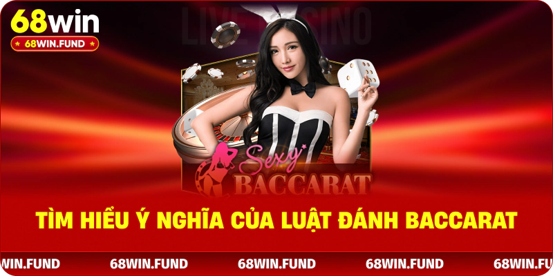 Tìm hiểu ý nghĩa của luật đánh baccarat